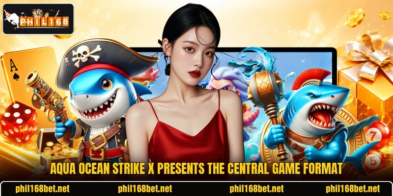 Aqua Ocean Strike X presents the central game format Aqua Ocean Strike X presents the central game format