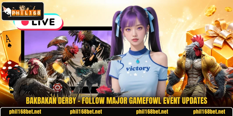 Bakbakan Derby - Follow Major Gamefowl Event Updates