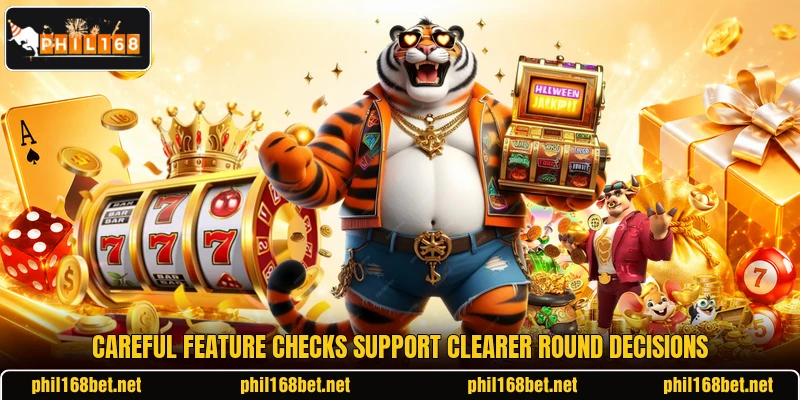 Careful feature checks support clearer round decisions Careful feature checks support clearer round decisions