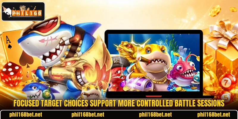 Focused target choices support more controlled battle sessions Focused target choices support more controlled battle sessions