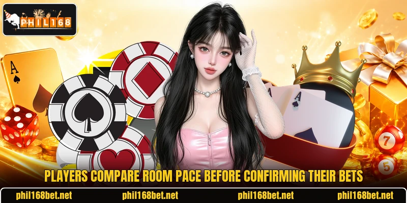 Players compare room pace before confirming their bets Players compare room pace before confirming their bets
