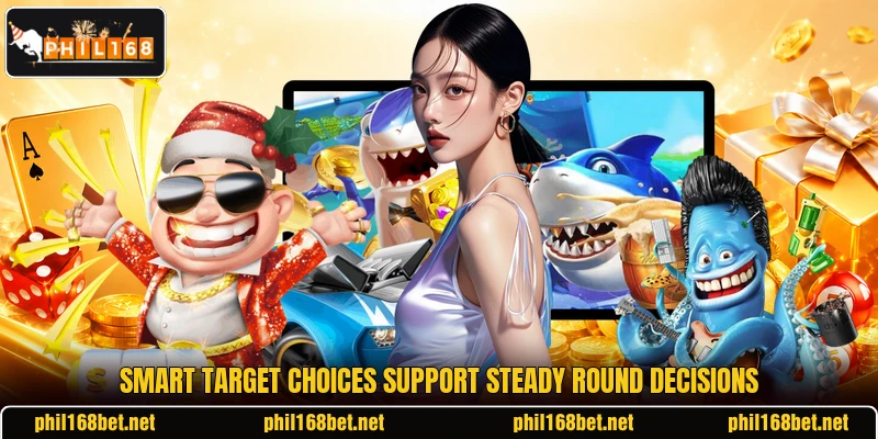 Smart target choices support steady round decisions